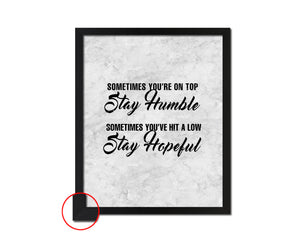Sometimes you're on top stay humble Quote Framed Print Wall Art Decor Gifts
