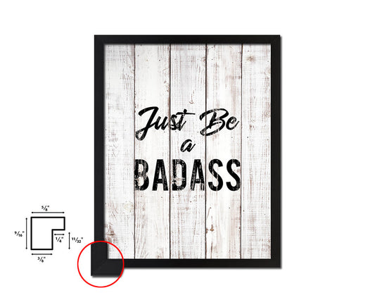 Just Be a Badass White Wash Quote Framed Print Wall Decor Art