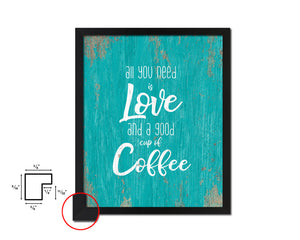 All you need is love and a good cup of coffee Quotes Framed Print Home Decor Wall Art Gifts