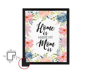 Home is where my mom is Mother's Day Framed Print Home Decor Wall Art Gifts
