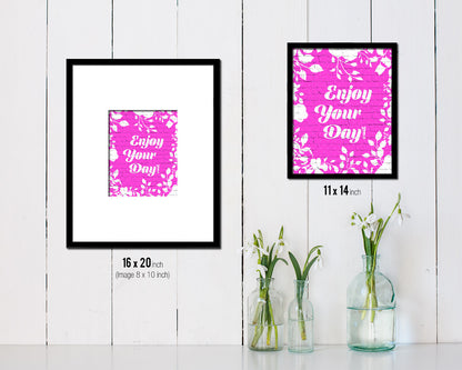 Enjoy your day Quote Framed Print Home Decor Wall Art Gifts