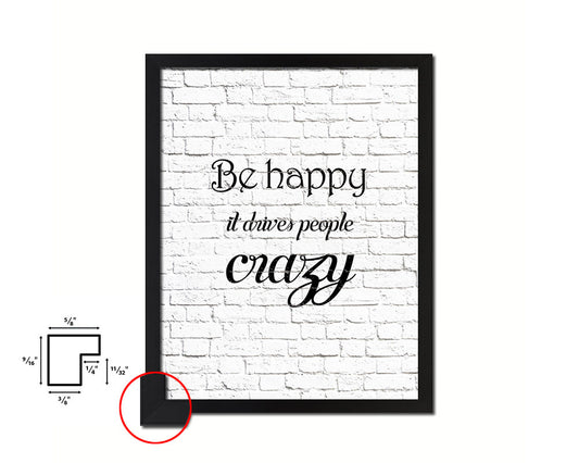 Be happy it drives people crazy Quote Framed Print Home Decor Wall Art Gifts