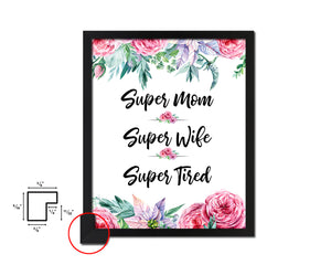 Super mom super wife super tired Mother's Day Framed Print Home Decor Wall Art Gifts