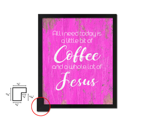 All I need today is a little bit of coffee Quotes Framed Print Home Decor Wall Art Gifts