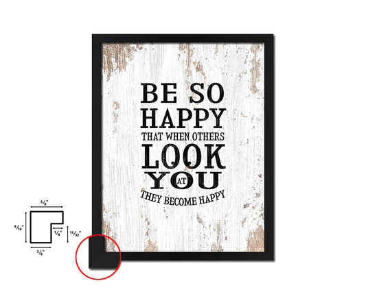 Be so happy that when others look at you Quote Framed Print Home Decor Wall Art Gifts