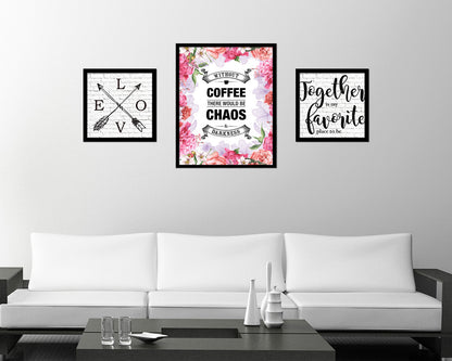 Without coffee there would be chaos & darkness Quote Framed Artwork Print Wall Decor Art Gifts