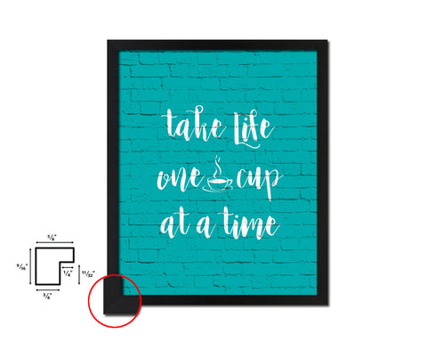 Take life one cup at a time Quotes Framed Print Home Decor Wall Art Gifts