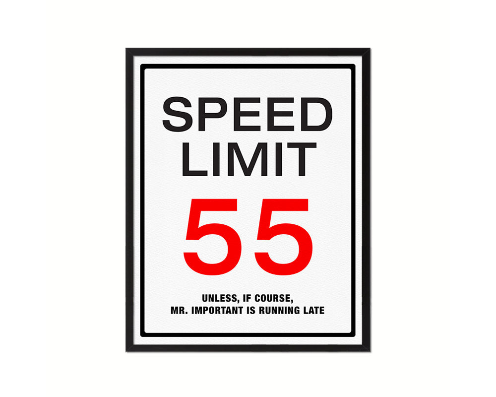 Speed limit 55 unless of course Mr important is running late Notice Danger Sign Framed Print Art