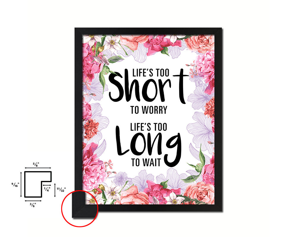 Life is too short to worry Life is too long to wait Quote Framed Print Home Decor Wall Art Gifts