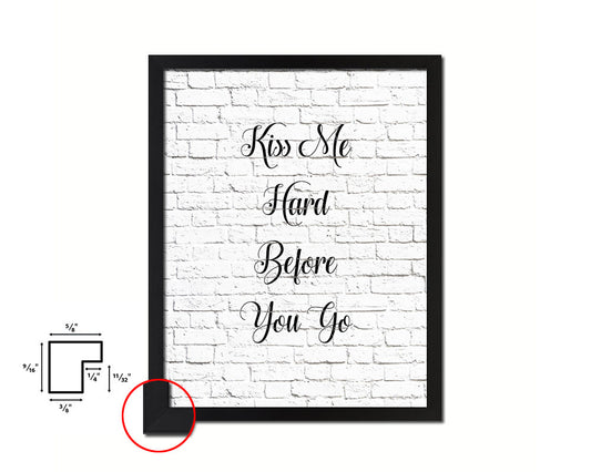 Kiss me hard before you go Quote Framed Print Home Decor Wall Art Gifts