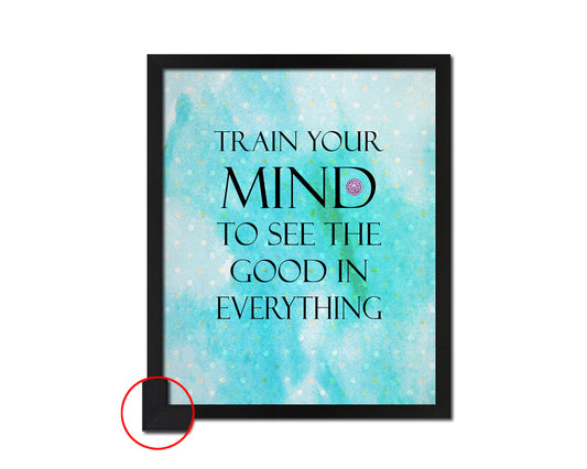 Train your mind to see the good in everything Quote Framed Print Wall Decor Art Gifts