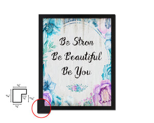 Be strong be beautiful be you Quote Wood Framed Print Wall Decor Art