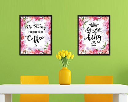 Be strong I whisper to my coffee Quote Framed Artwork Print Wall Decor Art Gifts