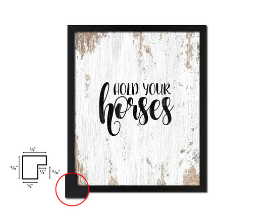 Hold your horses Quote Framed Artwork Print Home Decor Wall Art Gifts