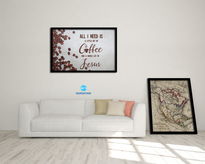 All I need today is a little bit of coffee and a whole lot of Jesus Bible Verse Scripture Framed Art