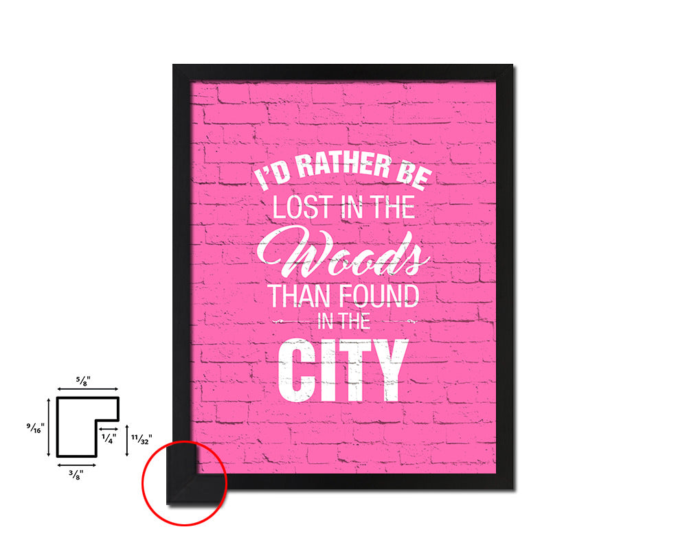 I'd rather be lost in the woods than found in the city Quote Framed Print Wall Decor Art Gifts