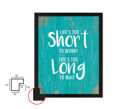 Life is too short to worry Life is too long to wait Quote Saying Framed Print Wall Decor Art Gifts