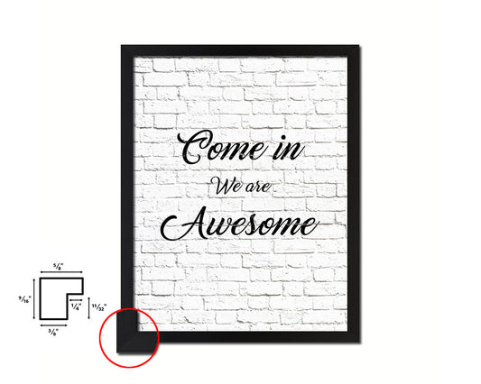 Come in we are awesome Quote Framed Print Home Decor Wall Art Gifts