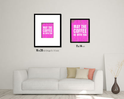 May the coffee be with you Quotes Framed Print Home Decor Wall Art Gifts