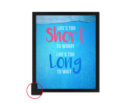 Life is too short to worry Life is too long to wait Quote Framed Print Wall Decor Art Gifts