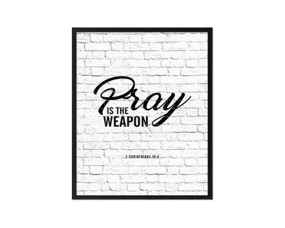 Pray is the weapon, 2 Corinthians 10:4 Quote Framed Print Home Decor Wall Art Gifts