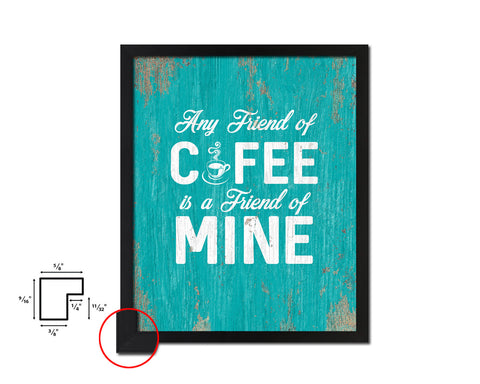 Any friend of coffee is a friend of mine Quotes Framed Print Home Decor Wall Art Gifts
