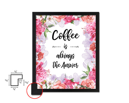 Coffee the answer is always coffee Quote Framed Artwork Print Wall Decor Art Gifts