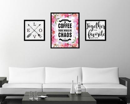 Without coffee there would be chaos & darkness Quote Framed Artwork Print Wall Decor Art Gifts