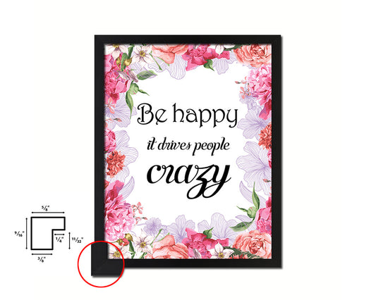 Be happy it drives people crazy Quote Framed Print Home Decor Wall Art Gifts