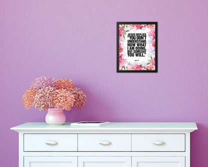 Jesus replied you don't understand now what I am doing Quote Framed Print Wall Art Decor Gifts