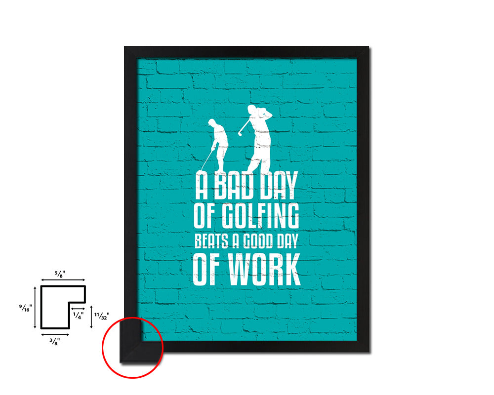 A bad day of golfing always beats a good day Quote Framed Print Wall Decor Art Gifts
