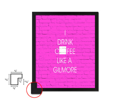 I drink coffee like a gilmore Quotes Framed Print Home Decor Wall Art Gifts