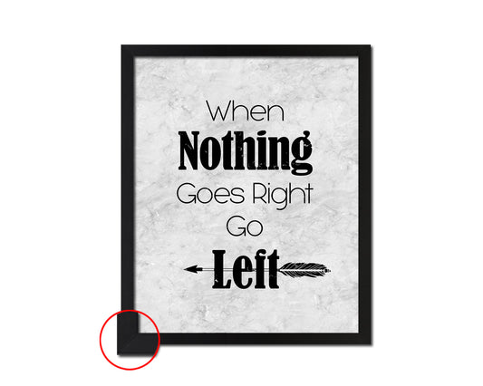 When nothing goes right go left Quote Framed Print Wall Art Decor Gifts