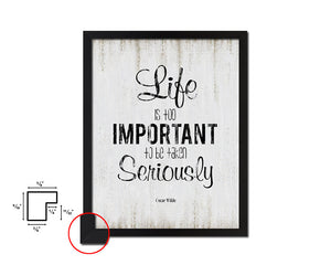 Life is too important to be taken seriously Quote Wood Framed Print Wall Decor Art