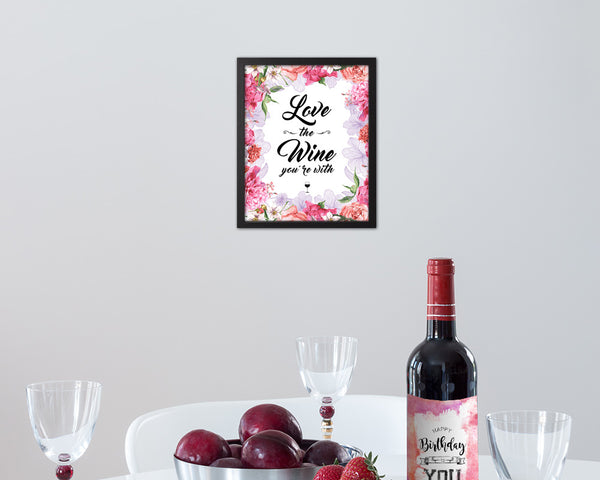 Love the wine you're with Quote Framed Print Wall Decor Art Gifts