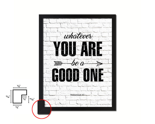 Whatever you are be a good one Quote Framed Print Home Decor Wall Art Gifts