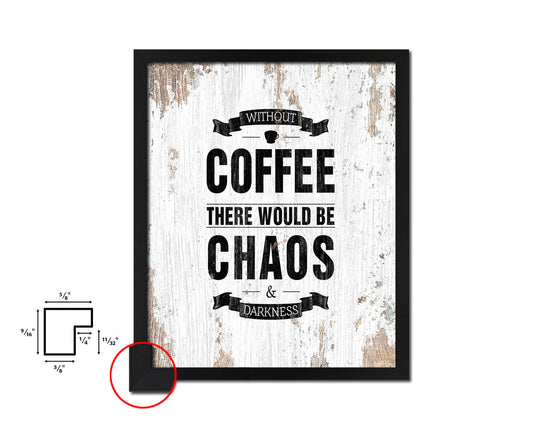 Without coffee there would be chaos & darkness Quote Framed Artwork Print Wall Decor Art Gifts