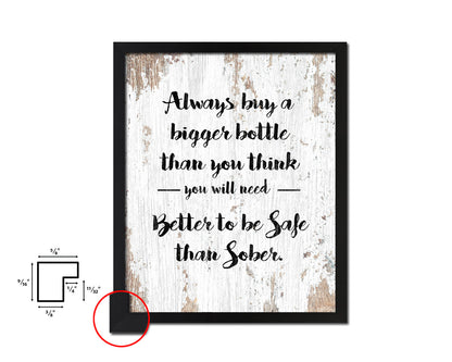 Always buy a bigger bottle than you think Quote Wood Framed Print Wall Decor Art Gifts