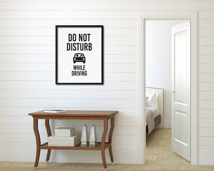 Do not disturb while driving Notice Danger Sign Framed Print Home Decor Wall Art Gifts
