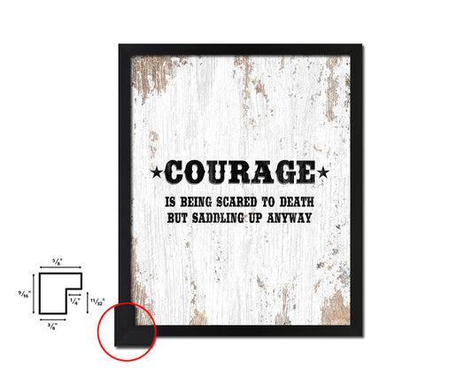 Courage is being scared to death Quote Framed Artwork Print Home Decor Wall Art Gifts