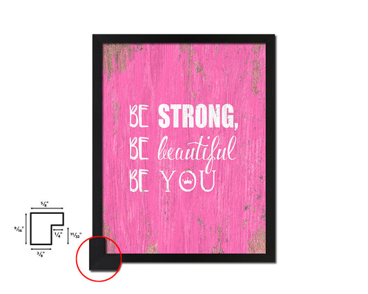 Be strong be beautiful be you Quote Framed Print Home Decor Wall Art Gifts