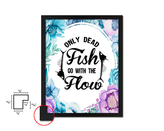 Only dead fish go with the flow Quote Boho Flower Framed Print Wall Decor Art