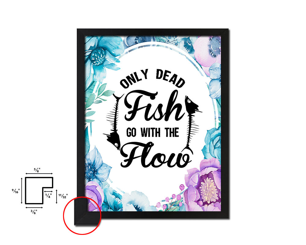 Only dead fish go with the flow Quote Boho Flower Framed Print Wall Decor Art