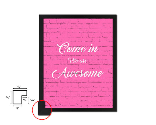 Come in we are awesome Quote Framed Print Home Decor Wall Art Gifts