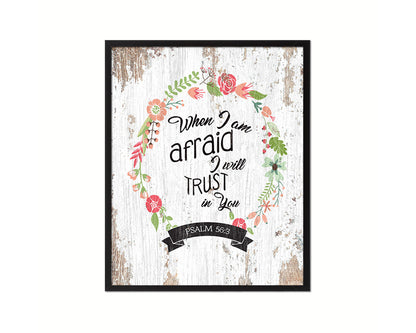 When I am afraid I will trust in you, Psalm 56:3 Quote Framed Print Home Decor Wall Art Gifts
