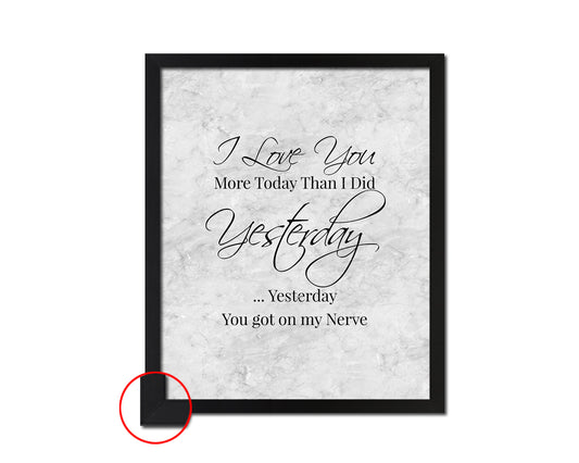 I love you more today than I did yesterday Quote Framed Print Wall Art Decor Gifts
