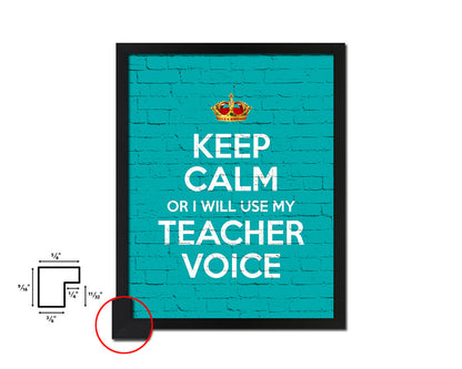 Keep calm or I will use my teacher voice Quote Framed Print Home Decor Wall Art Gifts