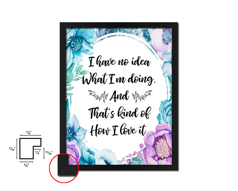 I have no Idea what I'm doing Quote Boho Flower Framed Print Wall Decor Art