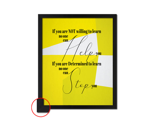 If you are not willing to learn, no one can help you Quote Framed Print Wall Decor Art Gifts