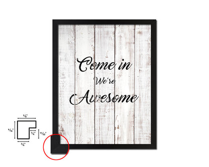 Come in we are awesome White Wash Quote Framed Print Wall Decor Art